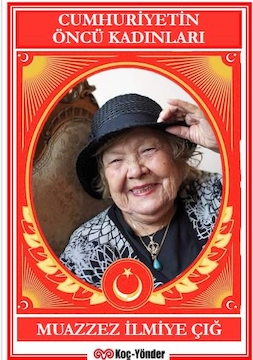 Cumhuriyetin Öncü Kadınları-Muazzez İlmiye Çığ